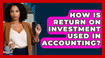 How Is Return On Investment Used In Accounting? - BusinessGuide360.com