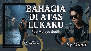 Mihar - Bahagia Di Atas Lukaku (Official Audio) | Pop Melayu Sedih Terbaru 2026