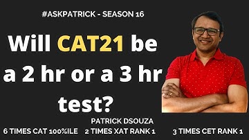 Will CAT21 be a 2 hr or a 3hr test | #AskPatrick | Patrick Dsouza | 6 times CAT100%ile