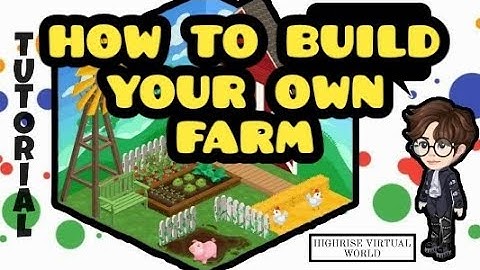Highrise Virtual World | How to Build Your Own Little Farm