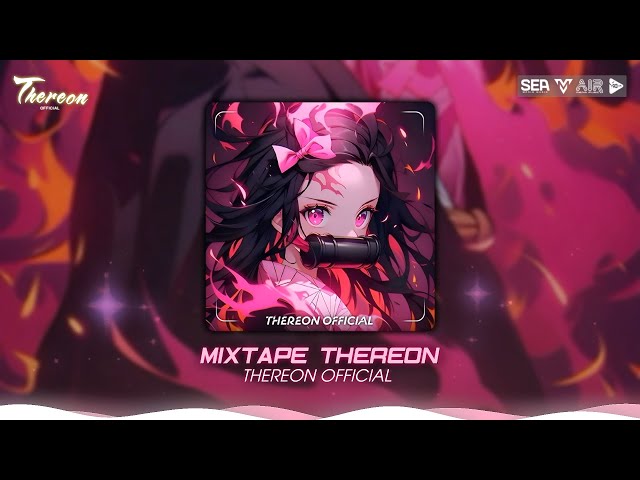 [ Mixtape EDM Căng Đét ] | THEREON REMIX | EDM Hot Tiktok Cháy Hơn Fai Fai class=