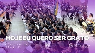 HOJE EU QUERO SER GRATO - Claudia Canção | Círculo de Oração