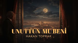 Söz - Müzik: Hakan Toprak Unuttun Mu Beni̇