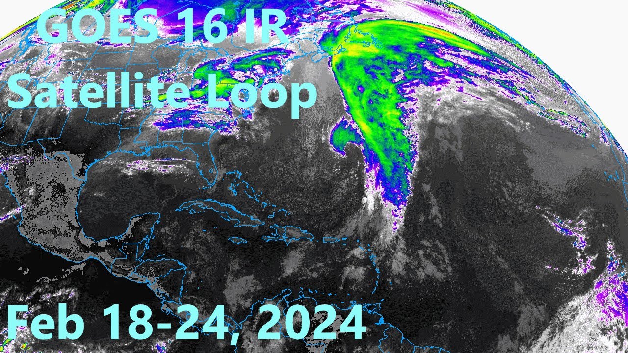 GOES 16 IR Satellite Loop for The Week of 18-24 Feb, 2024 - YouTube
