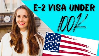 E2 Visa under 100K: E2 Visa Investment Requirements in 2022