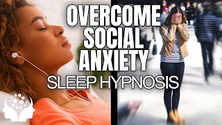 🧘 POWERFUL Overcome Social Anxiety 💤 Sleep Hypnosis | Deep Sleep for Social Anxiety Disorder