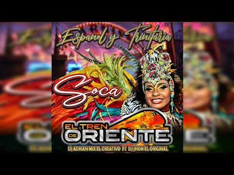 Soca Español & trinitaria El Tren De Oriente Dj Adrian Mix El Creativo x Dj Jhon El Original
