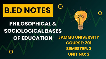 B.Ed. Sem 2 - Unit 2: Philosophical and Sociological Bases of Education | Jammu University