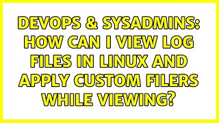 DevOps & SysAdmins: How can I view log files in Linux and apply custom filers while viewing? Net Worth