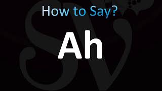 How to Pronounce Ah (CORRECTLY!)