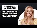 How to Download And Install Football Manager On PCLaptop 
