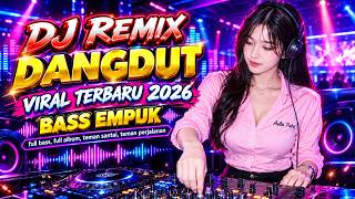 DJ DANGDUT LAWAS BASS EMPUK || Playlist Pilihan Terbaik 2026 Full Album Nonstop