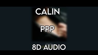 Calin - PPP - (8D AUDIO) 🎧