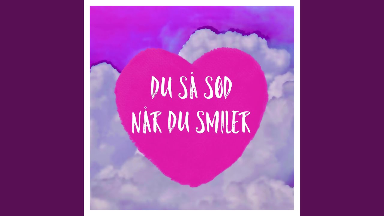 Du så sød når du smiler