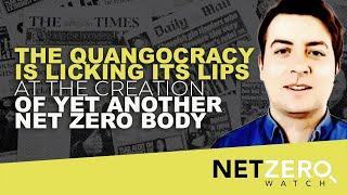 Net Zero News: Quangocracy licks its lips