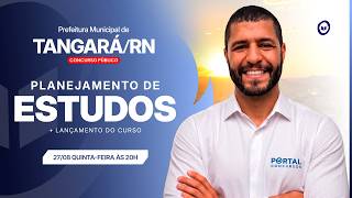 CONCURSO PREF. TANGARÁ/RN: PLANEJAMENTO DE ESTUDOS + LANÇAMENTO DO CURSO