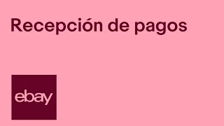 Información sobre recepción de pagos | Servicios de pago en eBay | | eBay for Business ESP
