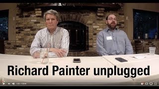 Richard Painter Unplugged | U.S. Senate Candidate
