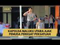KAPOLDA MALUKU UTARA AJAK PEMUDA PERKUAT PERSATUAN