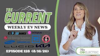The Current : Weekly EV News Ep # 128 Aug 16, 2026