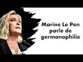 Marine le pen parle de germanophilie