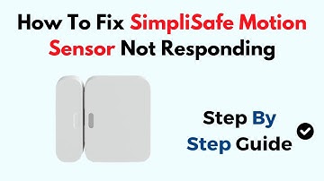 How To Fix SimpliSafe Motion Sensor Not Responding
