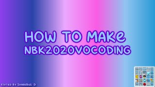 Restoredfixed How To Make Nbk2020Vocoding