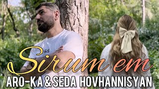 Aro-Ka & Seda Hovhannisyan / Sirum Em / 2024 New Song