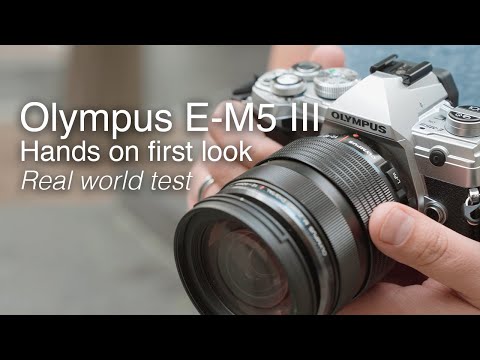 Olympus E-M5 Mark III - Hands on first look