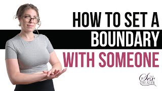 How To Set A Boundary With Someone [Change Troubling Behavior]