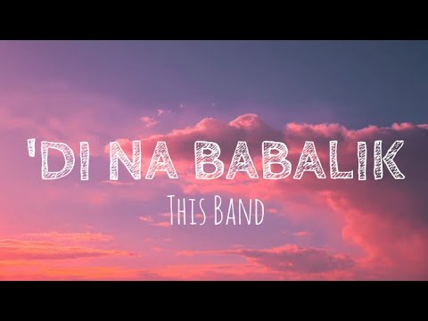 'Di Na Babalik - This Band (Lyrics) 