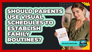 Should Parents Use Visual Schedules To Establish Family Routines? - Gen Alpha Adventures