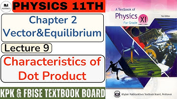 Characteristics of Dot Product | 1st year Physics | Lecture 9 | Chapter 2 | Vector & Equilibrium.