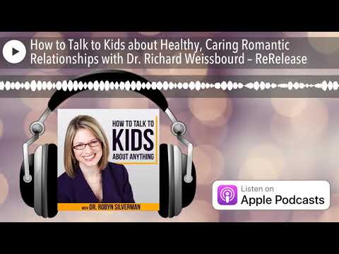 How to Talk to Kids about Healthy, Caring Romantic Relationships with Dr. Richard Weissbourd – ReRe 
