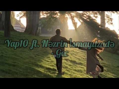 Yap10 ft. Nəzrin İsmayılzadə - Gec ( lyrics )