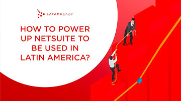 How to power up #NetSuite to be used in Latin America?