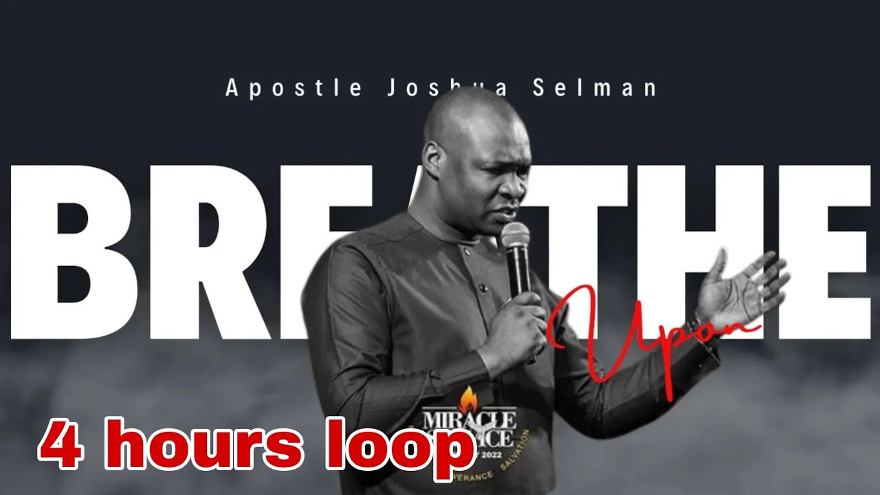 BREATHE UPON APOSTLE JOSHUA SELMAN  PROPHETIC SONG 4 HOURS LOOP