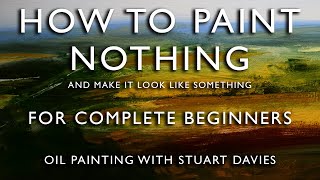 How to Paint Nothing   Oil Painting With Stuart Davies