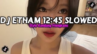 Download Lagu DJ OLD ETHAM 12:45 (SLOWED VERSION) STYLE KONDANG FULL REVERB MENGKANE 2026 MP3