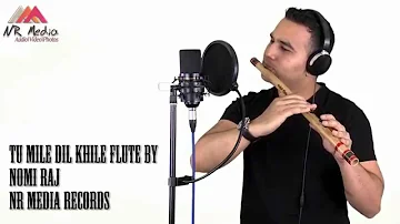 Tu Mile Dil Khile | Flute Instrumental l Nomi Raj