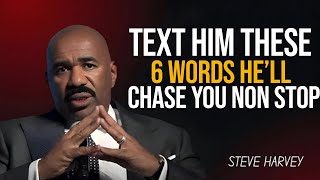 "TEXT HIM THESE 6 WORDS & HE'LL CHASE YOU NONSTOP | Steve Harvey Motivation"