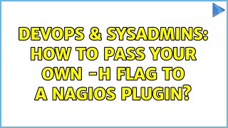 Celebrity DevOps & SysAdmins: How to pass your own -H flag to a nagios plugin? (2 Solutions!!) Wealth