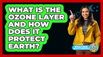 What Is The Ozone Layer And How Does It Protect Earth? - Weather Watchdog