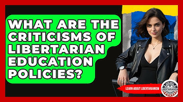 What Are The Criticisms Of Libertarian Education Policies? - Learn About Libertarianism