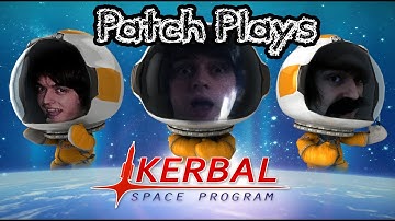 Patch Plays - Kerbal Space Program - "CRASHY MCSPLODEY IN SPACE"