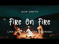 Sam Smith - Fire on Fire | Lirik dan Terjemahan Indonesia by GriMusic