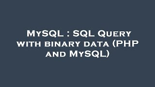 MySQL : SQL Query with binary data (PHP and MySQL)