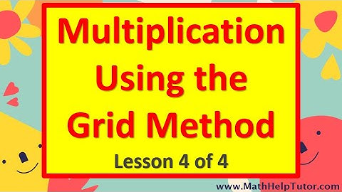 Review of Multiplication Using the Grid Method (Lesson 4 of 4) | MatheHelpTutor.com