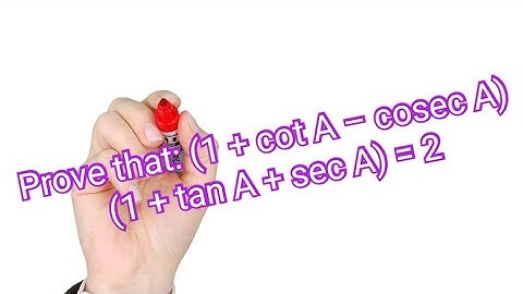 Prove that: (1 + cot A – cosec A) (1 + tan A + sec A) = 2