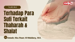 Talbis Iblis Terhadap Para Sufi Terkait Thaharah & Shalat - Ustadz Abu Ihsan Al-Atsary, M.A.